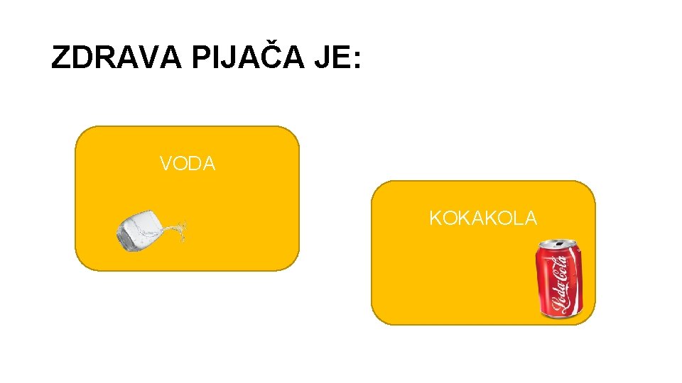 ZDRAVA PIJAČA JE: VODA KOKAKOLA 