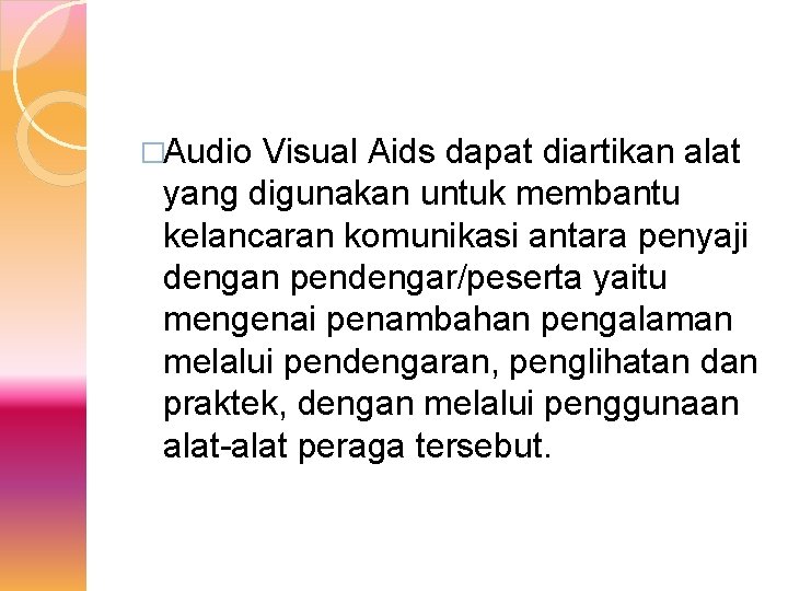 �Audio Visual Aids dapat diartikan alat yang digunakan untuk membantu kelancaran komunikasi antara penyaji