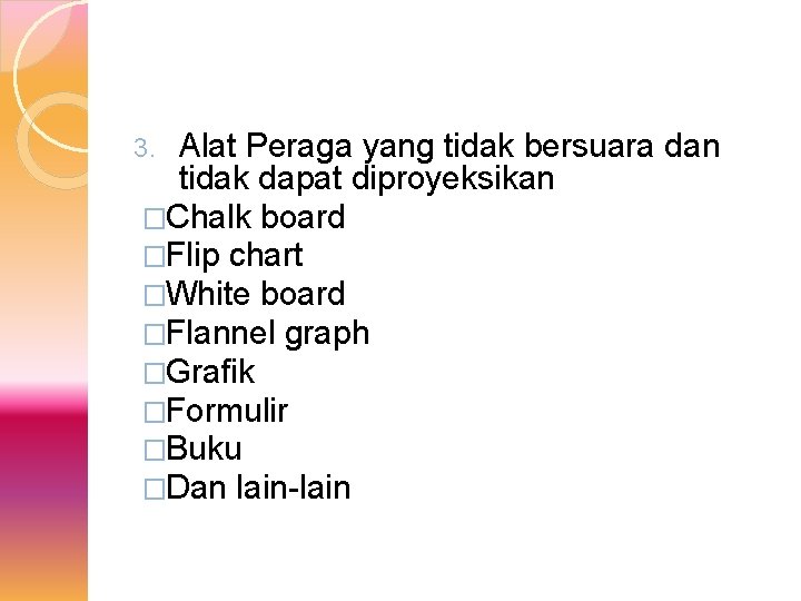 Alat Peraga yang tidak bersuara dan tidak dapat diproyeksikan �Chalk board �Flip chart �White