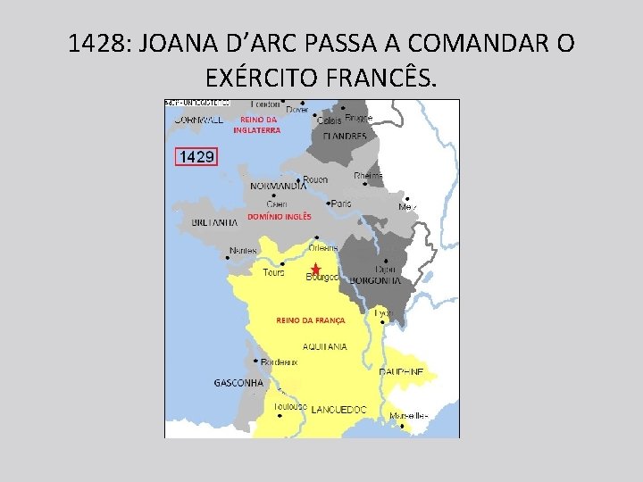 1428: JOANA D’ARC PASSA A COMANDAR O EXÉRCITO FRANCÊS. 