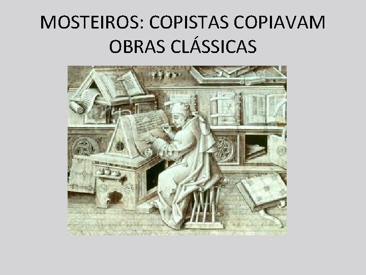 MOSTEIROS: COPISTAS COPIAVAM OBRAS CLÁSSICAS 