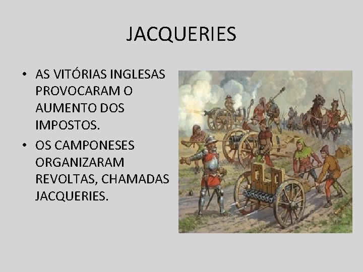 JACQUERIES • AS VITÓRIAS INGLESAS PROVOCARAM O AUMENTO DOS IMPOSTOS. • OS CAMPONESES ORGANIZARAM