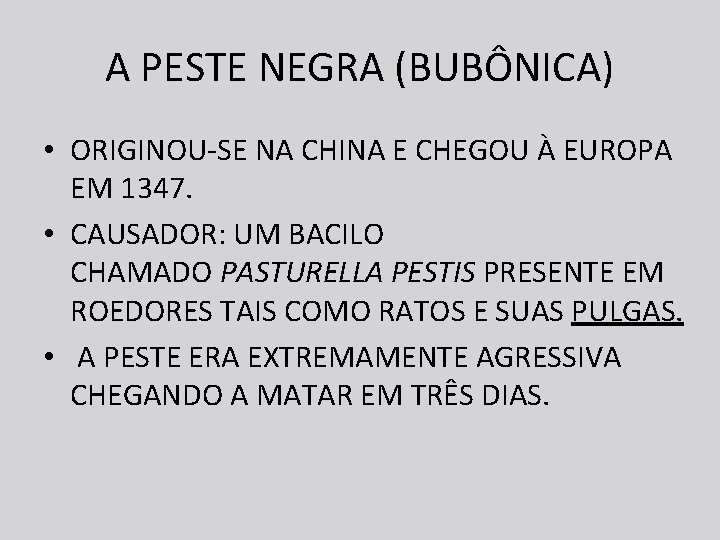 A PESTE NEGRA (BUBÔNICA) • ORIGINOU-SE NA CHINA E CHEGOU À EUROPA EM 1347.