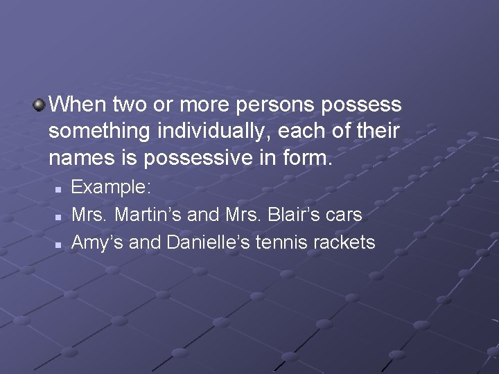 When two or more persons possess something individually, each of their names is possessive