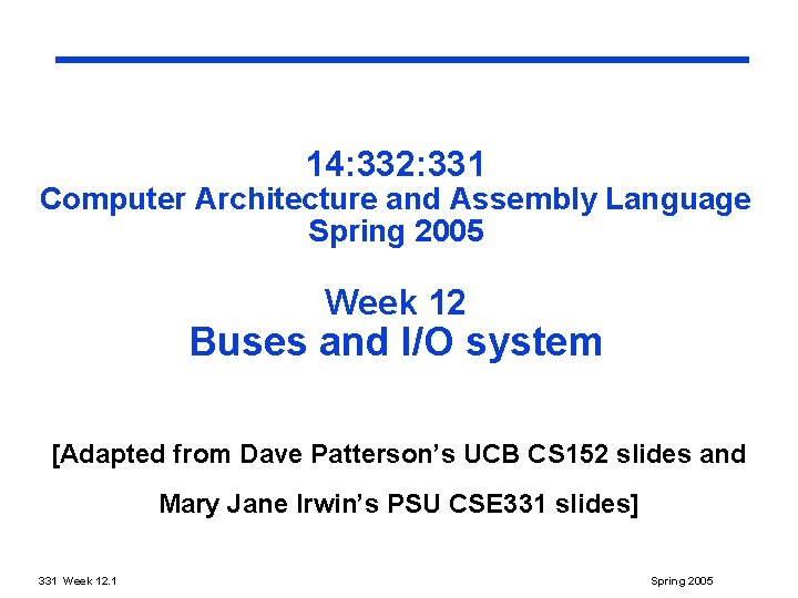 14: 332: 331 Computer Architecture and Assembly Language Spring 2005 Week 12 Buses and