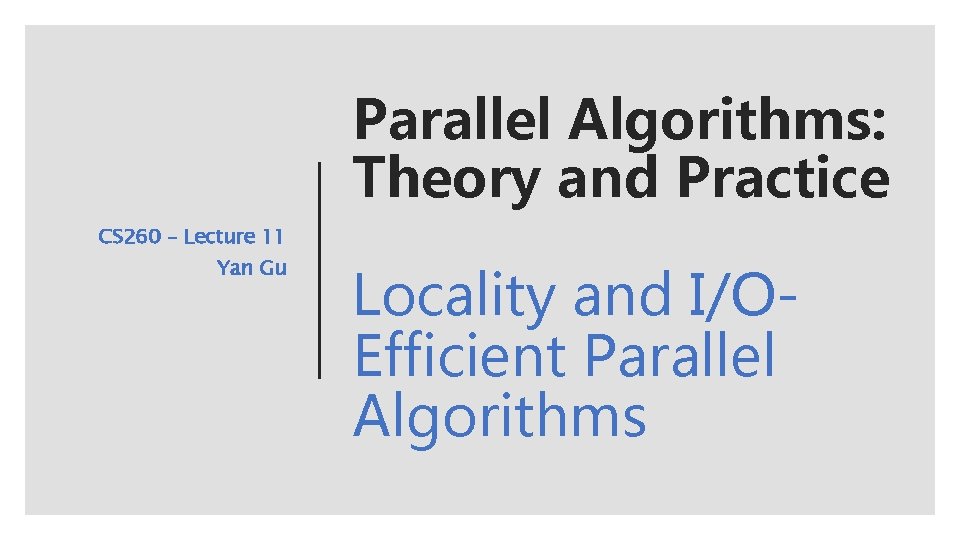 Parallel Algorithms Theory and Practice CS 260 Lecture