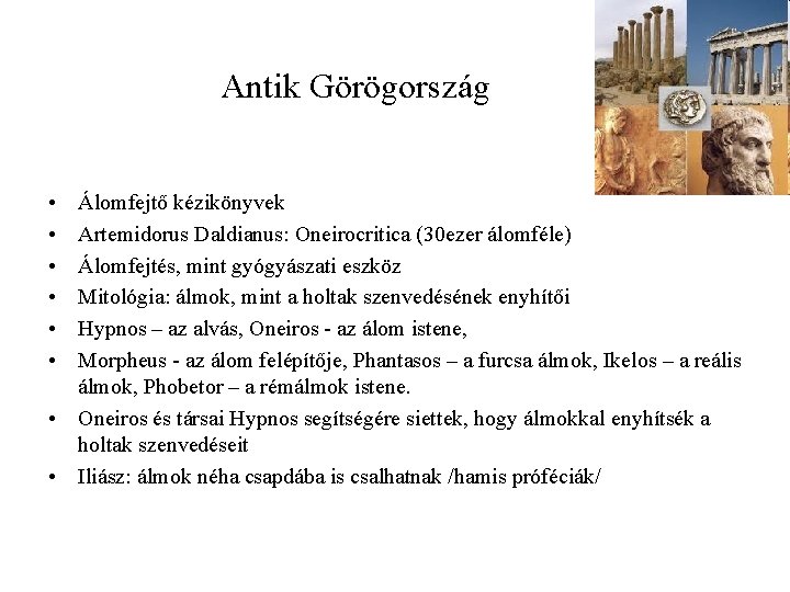 Antik Görögország • • • Álomfejtő kézikönyvek Artemidorus Daldianus: Oneirocritica (30 ezer álomféle) Álomfejtés,
