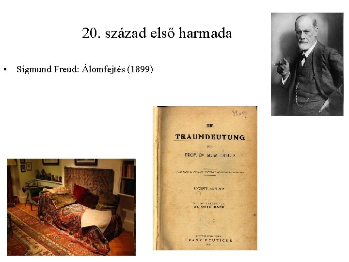 20. század első harmada • Sigmund Freud: Álomfejtés (1899) 