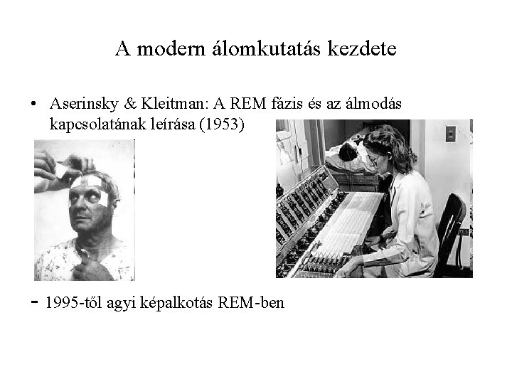 A modern álomkutatás kezdete • Aserinsky & Kleitman: A REM fázis és az álmodás