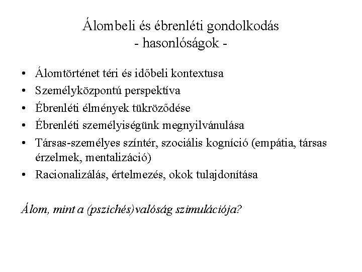 Álombeli és ébrenléti gondolkodás - hasonlóságok • • • Álomtörténet téri és időbeli kontextusa