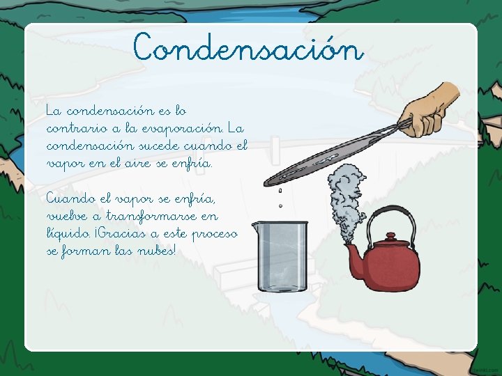 Condensación La condensación es lo contrario a la evaporación. La condensación sucede cuando el