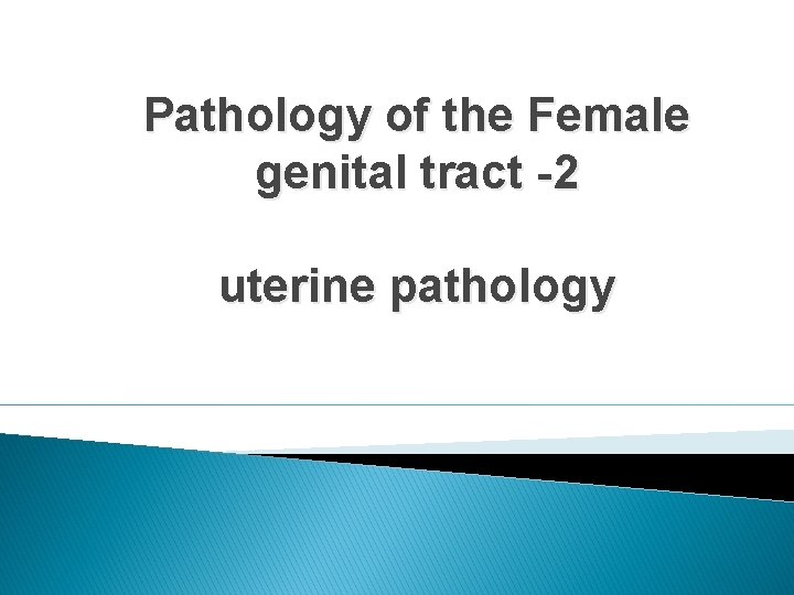 Pathology of the Female genital tract -2 uterine pathology 