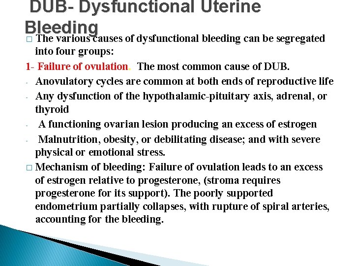 DUB- Dysfunctional Uterine Bleeding � The various causes of dysfunctional bleeding can be segregated