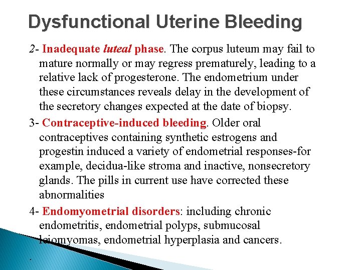 Dysfunctional Uterine Bleeding 2 - Inadequate luteal phase. The corpus luteum may fail to