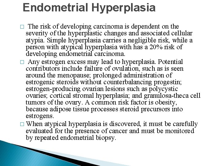 Endometrial Hyperplasia � The risk of developing carcinoma is dependent on the severity of