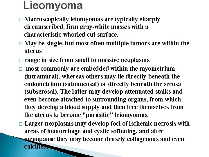 Lieomyoma Macroscopically leiomyomas are typically sharply circumscribed, firm gray-white masses with a characteristic whorled