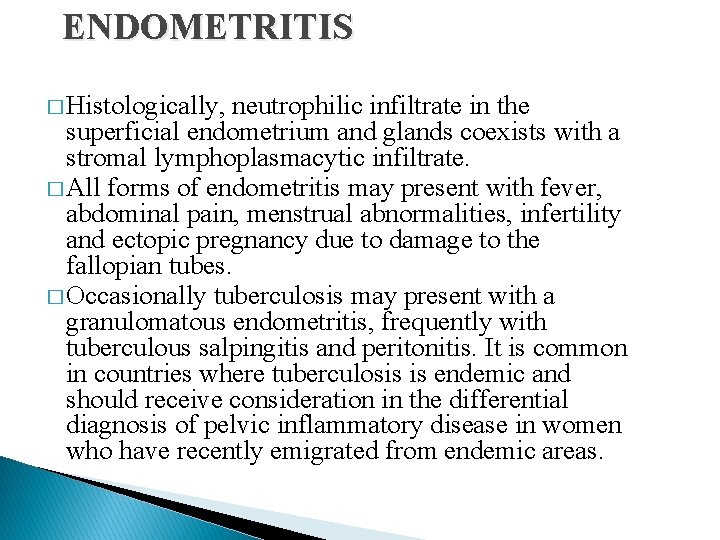 ENDOMETRITIS � Histologically, neutrophilic infiltrate in the superficial endometrium and glands coexists with a