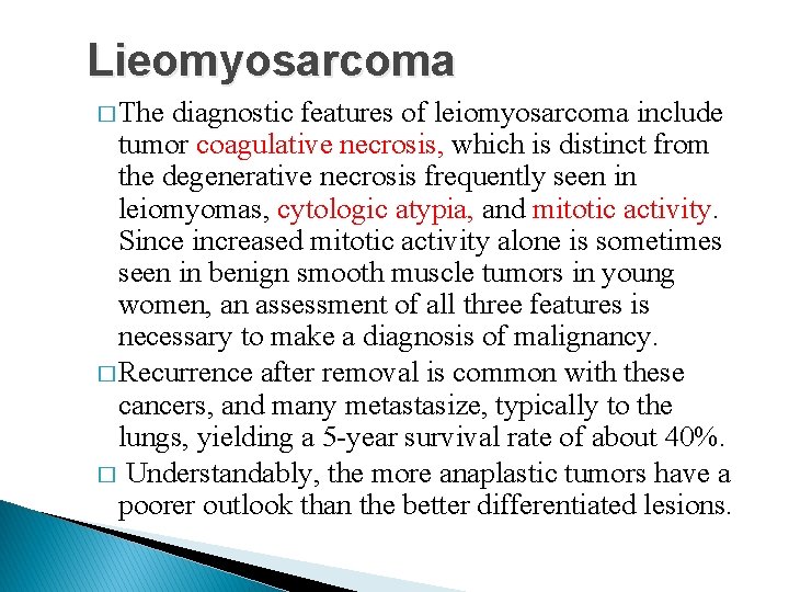 Lieomyosarcoma � The diagnostic features of leiomyosarcoma include tumor coagulative necrosis, which is distinct