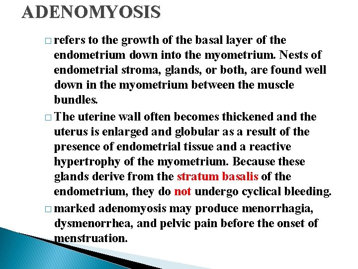 ADENOMYOSIS � refers to the growth of the basal layer of the endometrium down