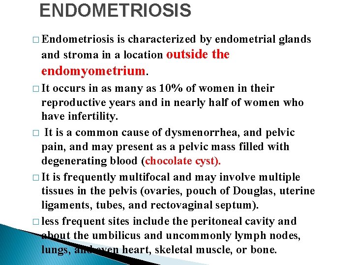 ENDOMETRIOSIS � Endometriosis is characterized by endometrial glands and stroma in a location outside