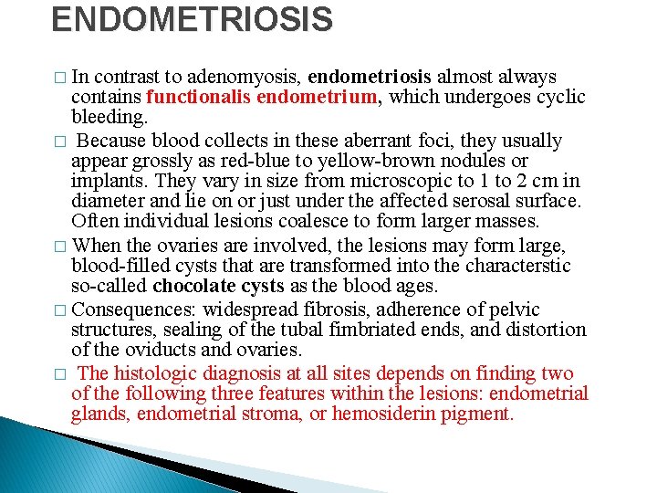 ENDOMETRIOSIS � In contrast to adenomyosis, endometriosis almost always contains functionalis endometrium, which undergoes