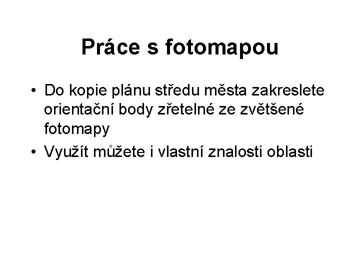 Práce s fotomapou • Do kopie plánu středu města zakreslete orientační body zřetelné ze