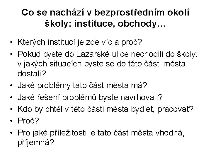 Co se nachází v bezprostředním okolí školy: instituce, obchody… • Kterých institucí je zde