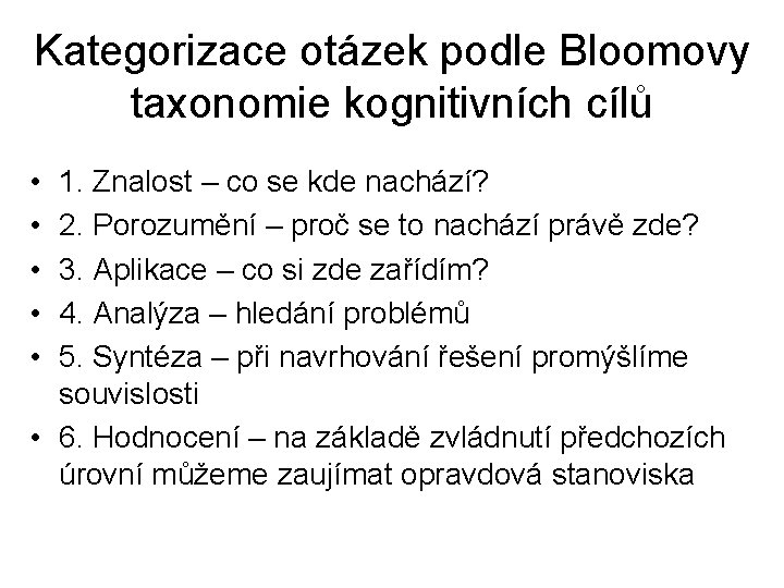 Kategorizace otázek podle Bloomovy taxonomie kognitivních cílů • • • 1. Znalost – co