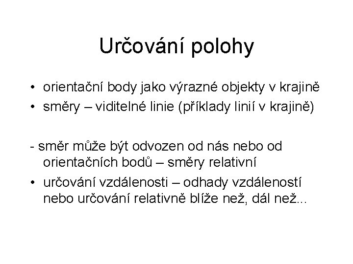 Určování polohy • orientační body jako výrazné objekty v krajině • směry – viditelné