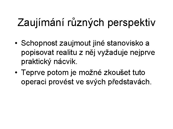 Zaujímání různých perspektiv • Schopnost zaujmout jiné stanovisko a popisovat realitu z něj vyžaduje