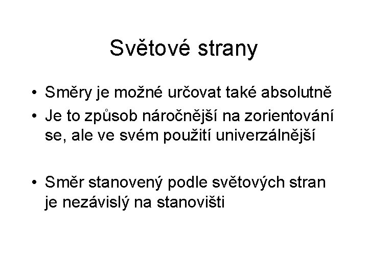 Světové strany • Směry je možné určovat také absolutně • Je to způsob náročnější