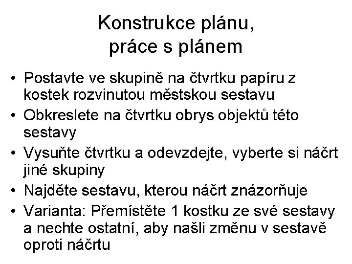 Konstrukce plánu, práce s plánem • Postavte ve skupině na čtvrtku papíru z kostek