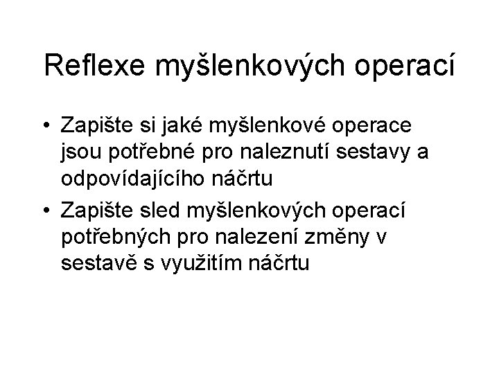 Reflexe myšlenkových operací • Zapište si jaké myšlenkové operace jsou potřebné pro naleznutí sestavy