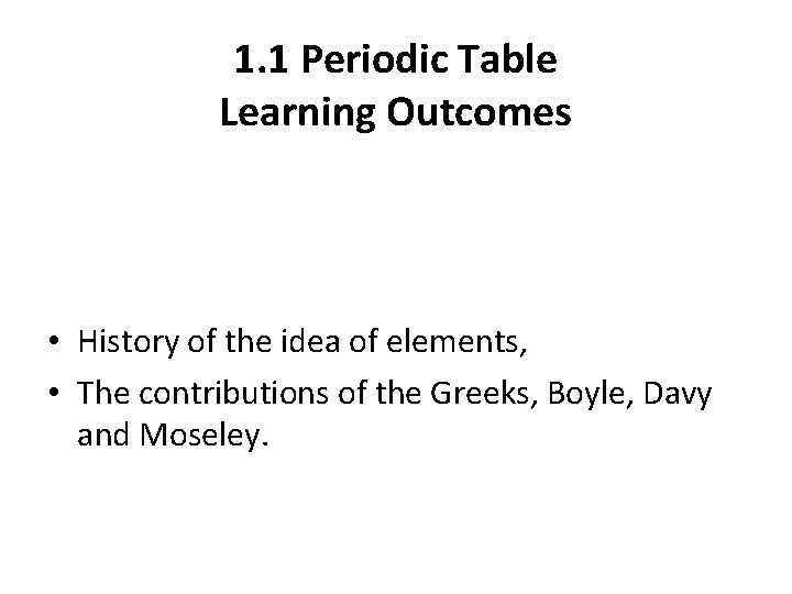 1. 1 Periodic Table Learning Outcomes • History of the idea of elements, •