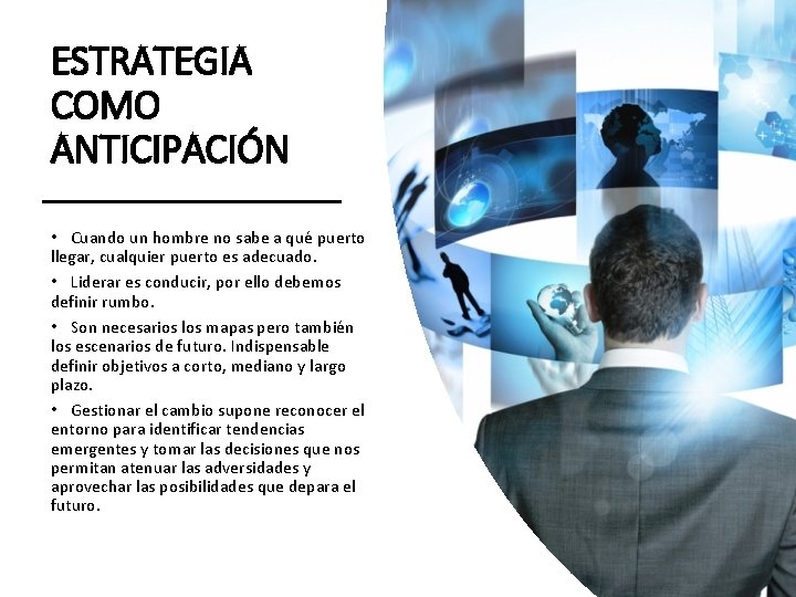 ESTRATEGIA COMO ANTICIPACIÓN • Cuando un hombre no sabe a qué puerto llegar, cualquier