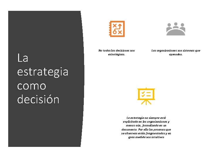 La estrategia como decisión No todas las decisiones son estratégicas. Las organizaciones son sistemas