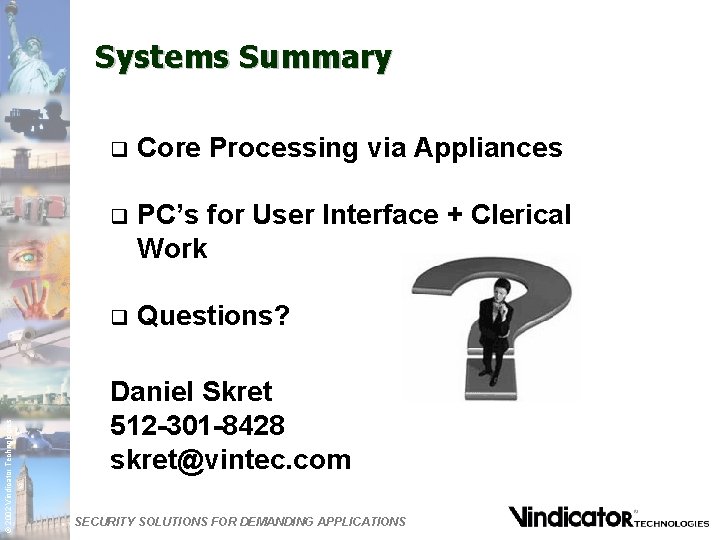 © 2002 Vindicator Technologies Systems Summary q Core Processing via Appliances q PC’s for