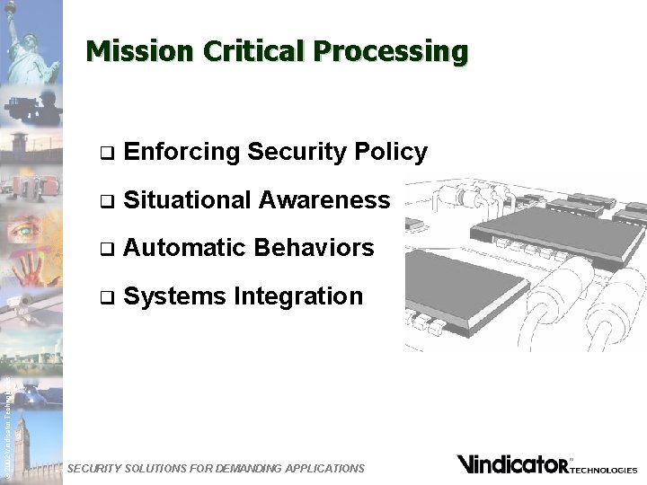 © 2002 Vindicator Technologies Mission Critical Processing q Enforcing Security Policy q Situational Awareness