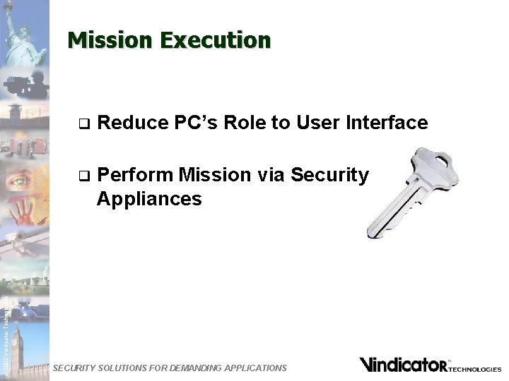 © 2002 Vindicator Technologies Mission Execution q Reduce PC’s Role to User Interface q