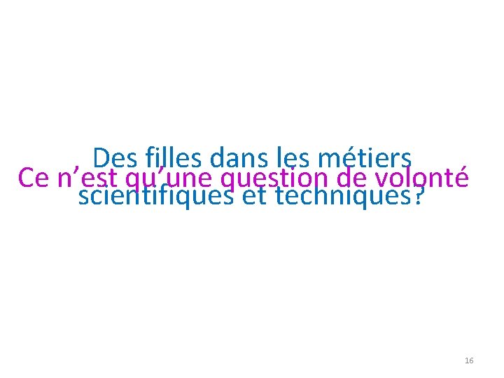 Des filles dans les métiers Ce n’est qu’une question de volonté scientifiques et techniques?