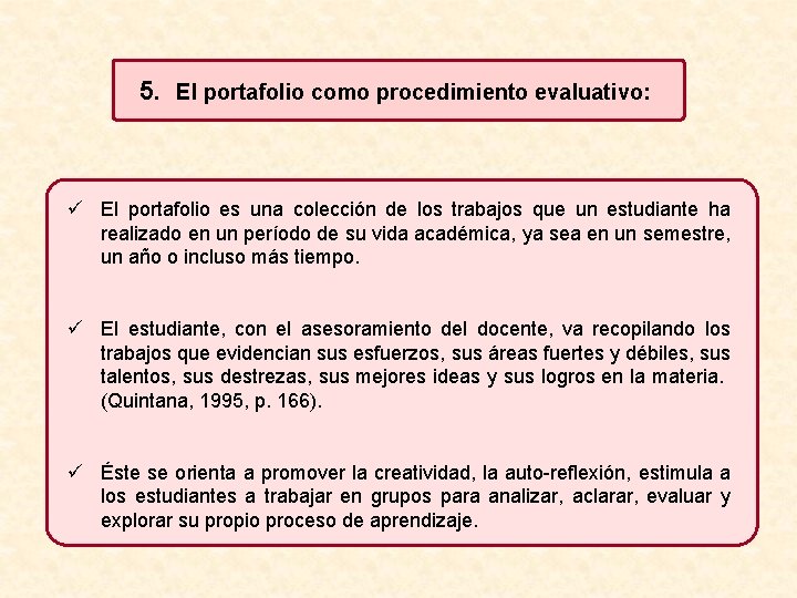 5. El portafolio como procedimiento evaluativo: ü El portafolio es una colección de los