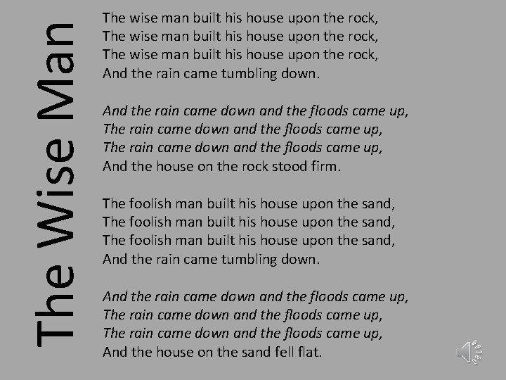 The Wise Man The wise man built his house upon the rock, And the