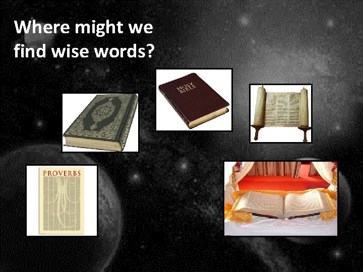 Where might we find wise words? 