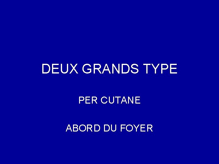 DEUX GRANDS TYPE PER CUTANE ABORD DU FOYER 