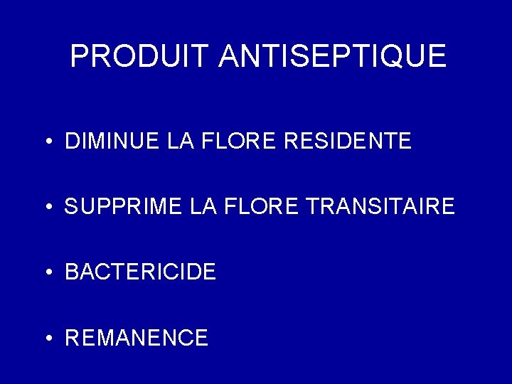 PRODUIT ANTISEPTIQUE • DIMINUE LA FLORE RESIDENTE • SUPPRIME LA FLORE TRANSITAIRE • BACTERICIDE