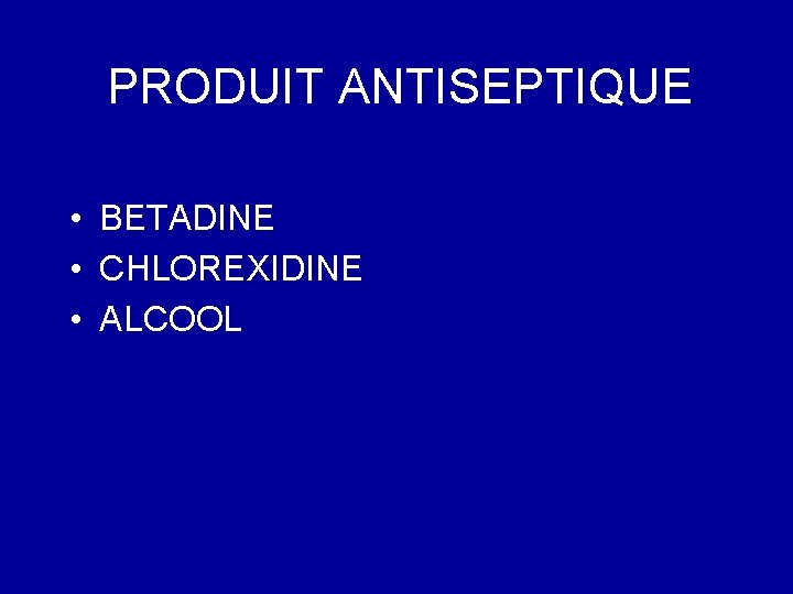 PRODUIT ANTISEPTIQUE • BETADINE • CHLOREXIDINE • ALCOOL 