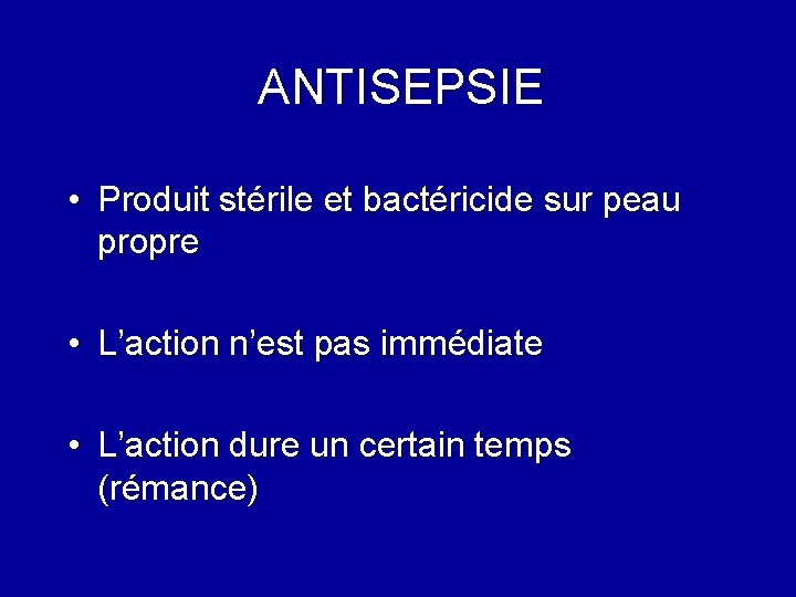 ANTISEPSIE • Produit stérile et bactéricide sur peau propre • L’action n’est pas immédiate