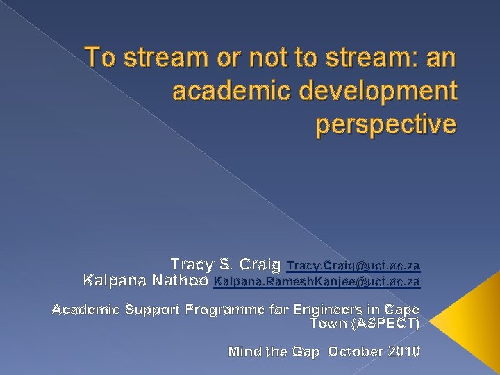 To stream or not to stream: an academic development perspective Tracy S. Craig Tracy.