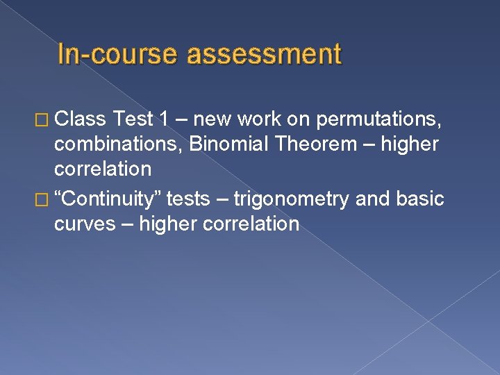 In-course assessment � Class Test 1 – new work on permutations, combinations, Binomial Theorem