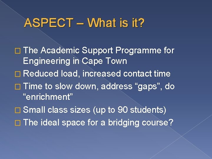 ASPECT – What is it? � The Academic Support Programme for Engineering in Cape